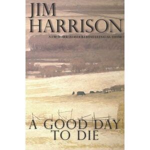 A Good Day to Die -- Jim Harrison